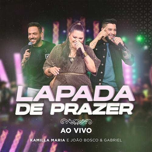 Lapada de Prazer Kamilla Maria, João Bosco e Gabriel