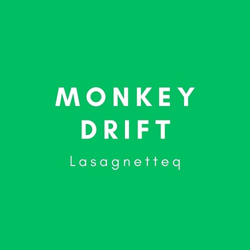 Lasagnetteq Monkey Drift