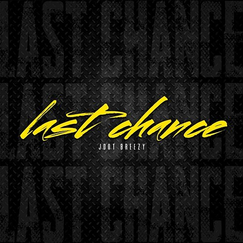 Last Chance JDot Breezy