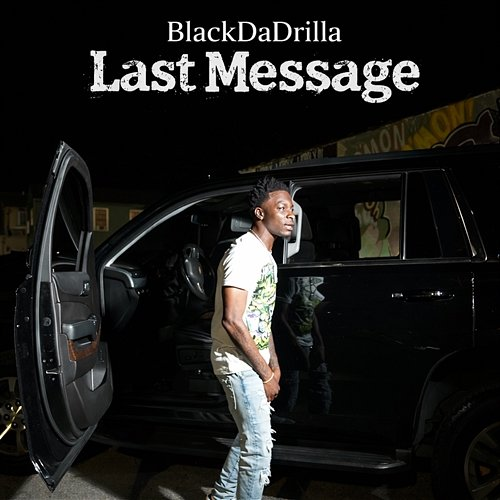 Last Message BlackDaDrilla