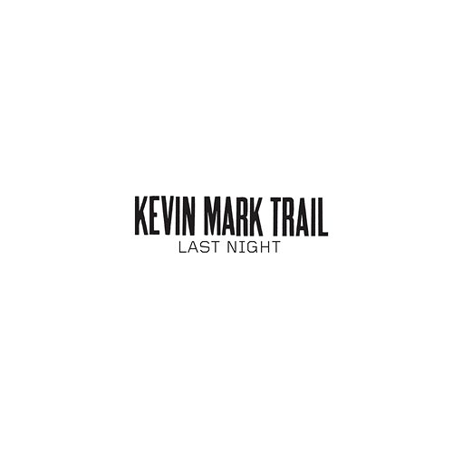 Last Night Kevin Mark Trail