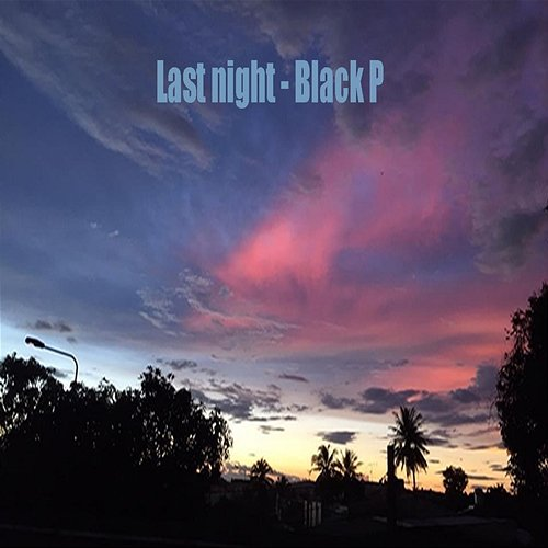 Last Night Black P