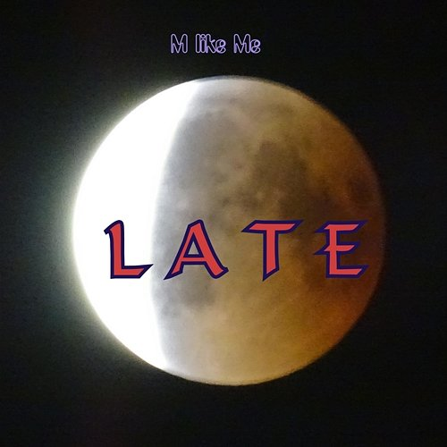 Late M like Me