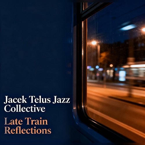 Late Train Reflections Jacek Telus Jazz Collective