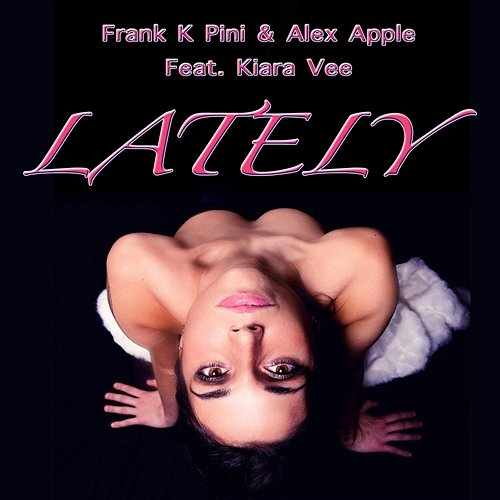 Lately Frank K Pini, Alex Apple, Kiara Vee