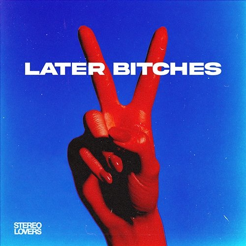 Later Bitches Stereo Lovers
