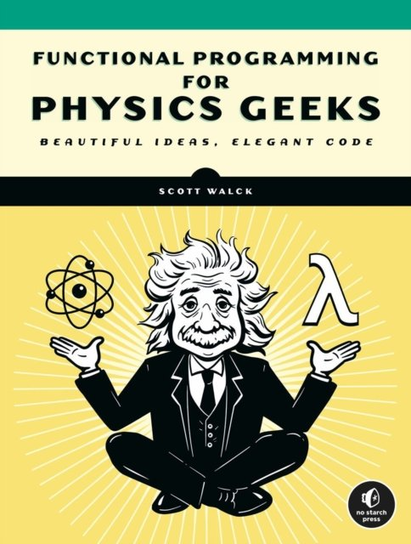 Learn Physics With Functional Programming: A Hands-on Guide to Exploring Physics with Haskell No Starch Press,US