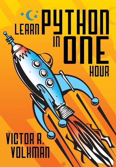 Learn Python in One Hour Victor R. Volkman