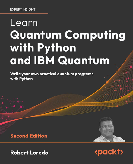 Learn Quantum Computing with Python and IBM Quantum - ebook EPUB Robert Loredo