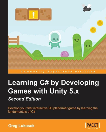 Learning C# by Developing Games with Unity 5.x - Second Edition Greg Lukosek
