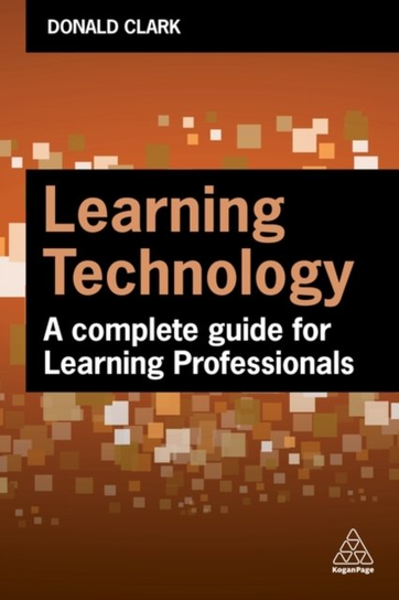 Learning Technology: A Complete Guide for Learning Professionals Clark Donald