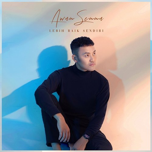 Lebih Baik Sendiri Awan Senna
