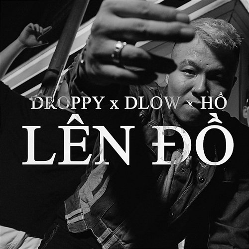 LÊN ĐỒ Droppy, Dlow & Hổ