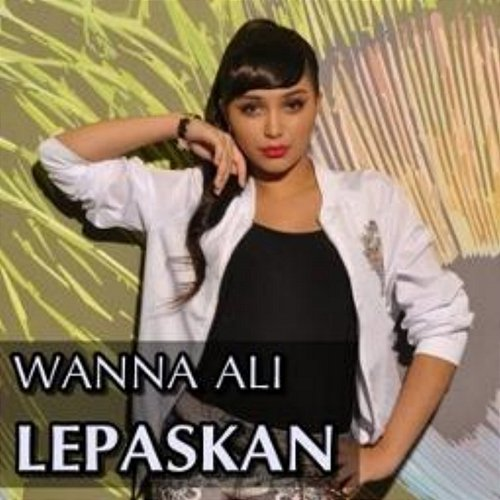 Lepaskan Wanna Ali