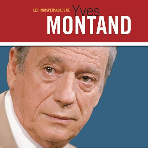 Les indispensables Yves Montand