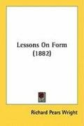 Lessons on Form (1882) Wright Richard Pears