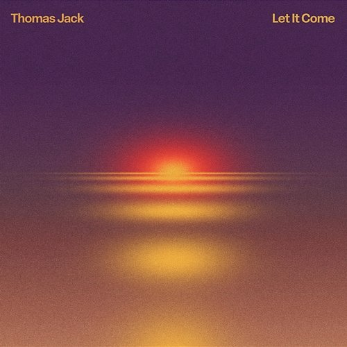 Let It Come Thomas Jack