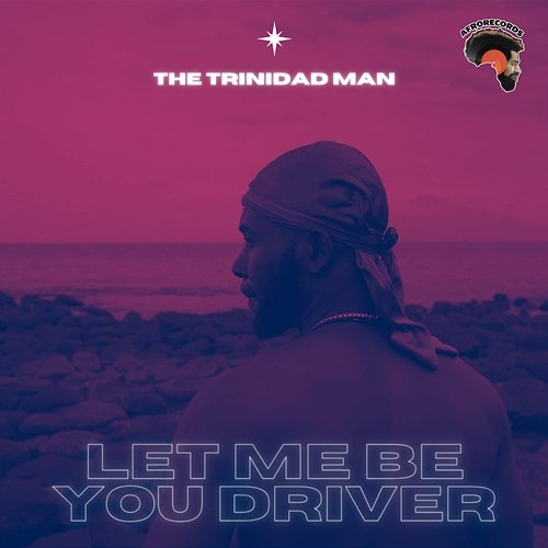 Let me be you driver Afrorecords & The Trinidad Man