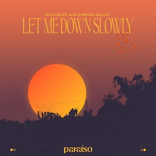 Let Me Down Slowly millforlife, ALEV & Brenda Mullen