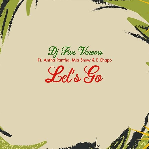 Let's Go DJ Five Venoms, Antha Pantha & Mia Snow feat. E Chapo