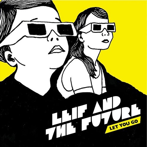 Let You Go Leif & The Future