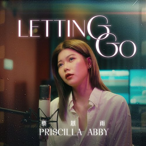 Letting Go 蔡恩雨 Priscilla Abby