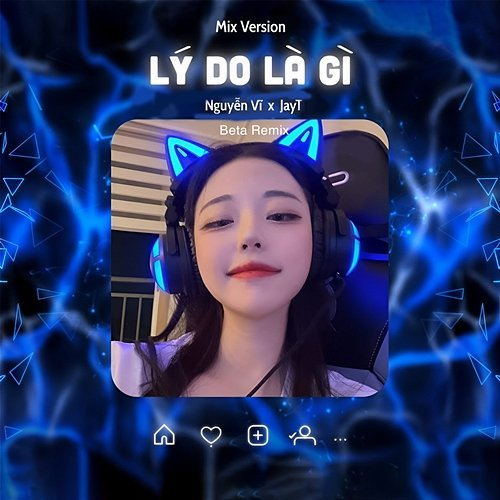 Lí Do Là Gì Beta Remix, Nguyễn Vĩ & Jay T