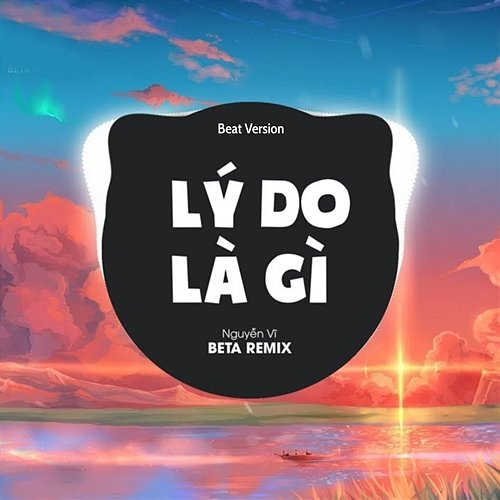 Lí Do Là Gì Beta Remix & Nguyễn Vĩ
