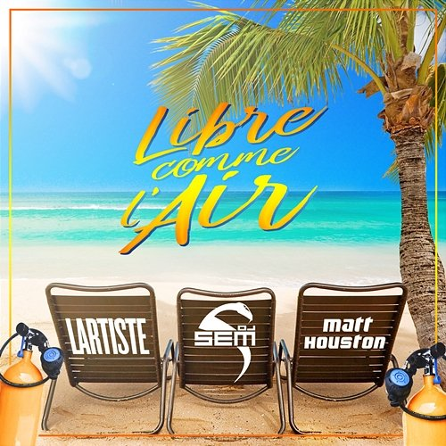 Libre comme l'air DJ Sem, Matt Houston, Lartiste