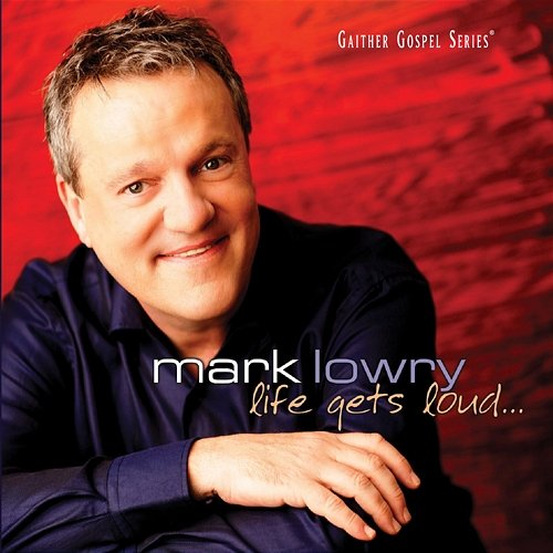 Life Gets Loud Mark Lowry