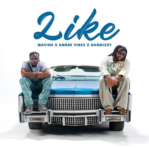 LIKE Mavins, DanDizzy, Andre Vibez