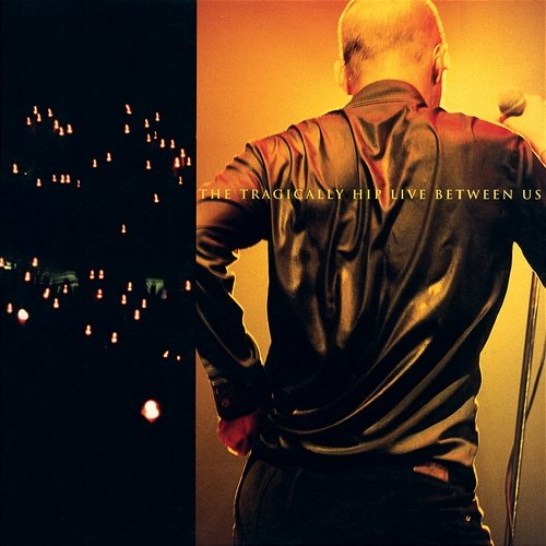 Live Between Us The Tragically Hip