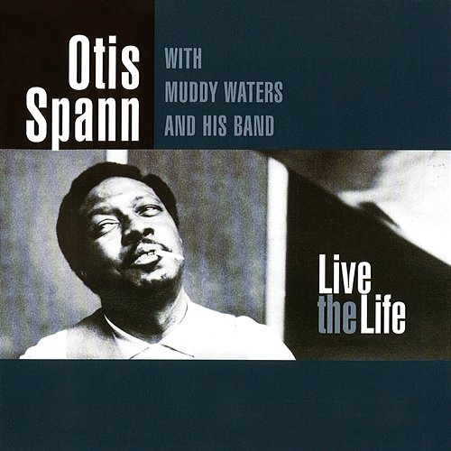 Live the Life Otis Spann, Muddy Waters
