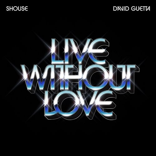 Live Without Love Shouse, David Guetta