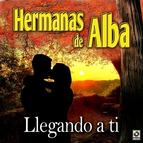 Llegando A Ti Hermanas de Alba