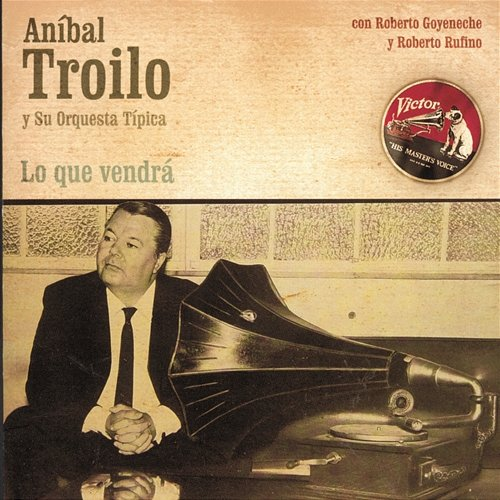 Lo Que Vendrá Anibal Troilo