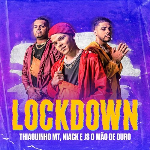 LOCKDOWN Thiaguinho MT, Niack e JS o Mão de Ouro