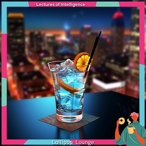 Lollipop Lounge Lectures of Intelligence