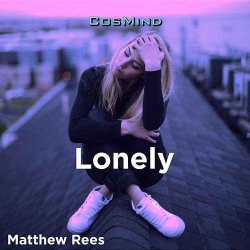 Lonely Matthew Rees, CosMind Music