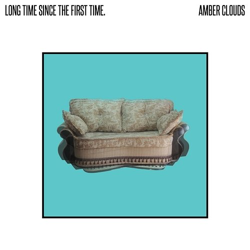 Long Time Since the First Time Amber Clouds