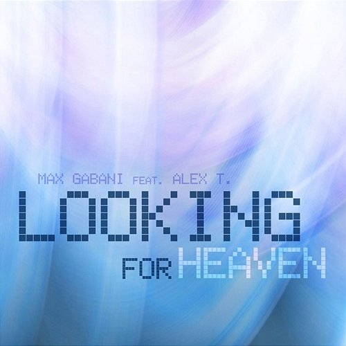 Looking for Heaven Max Gabani, Alex T.