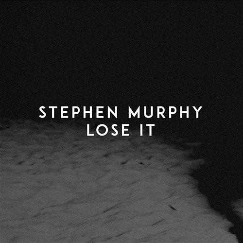 Lose It Stephen Murphy
