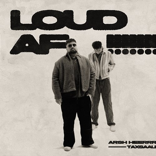 LOUD AF! Arsh Heer & Taxsaal