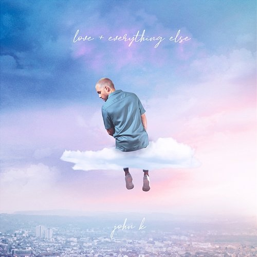 love + everything else John K