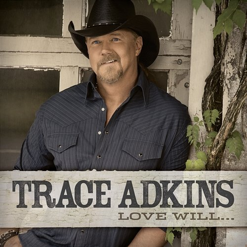 Love Will... Trace Adkins