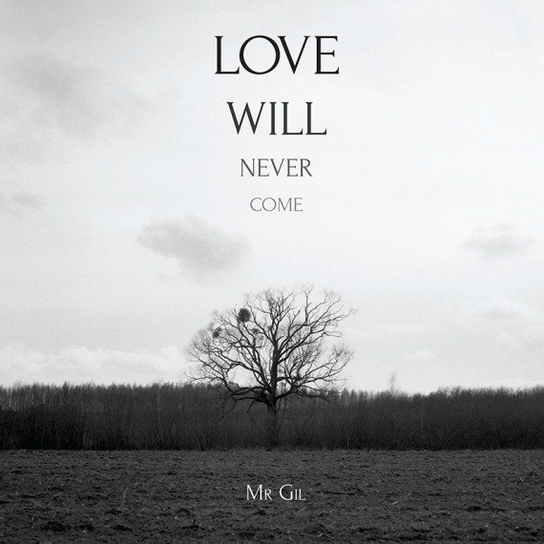 Love Will Never Come Mr Gil