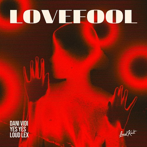 Lovefool Dani Vidi, Yes Yes, Loud Lex