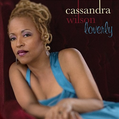 Loverly Cassandra Wilson