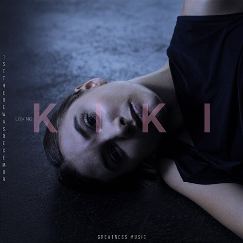 LOVING:KIKI 1stTHEREWASDECEMBR