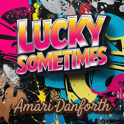 Lucky Sometimes Amari Danforth